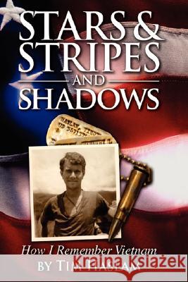 Stars and Stripes and Shadows: How I Remember Vietnam Haslam, Tim 9781434361714 Authorhouse - książka