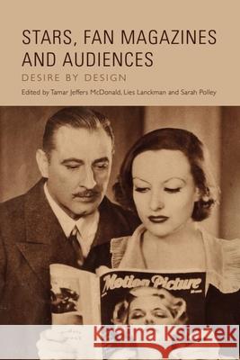 Stars, Fan Magazines and Audiences: Desire by Design Tamar Jeffer Lies Lanckman Sarah Polley 9781399505901 Edinburgh University Press - książka