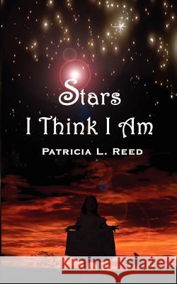 Stars I Think I Am Reed, Patricia L. 9780759653542 Authorhouse - książka
