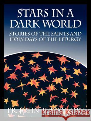 Stars in a Dark World: Stories of the Saints and Holy Days of the Liturgy Julian Ojn, Fr John 9781432737429 Outskirts Press - książka