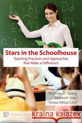 Stars in the Schoolhouse: Teaching Practices and Approaches that Make a Difference Nicholas D. Young 9781622734917 Vernon Press - książka