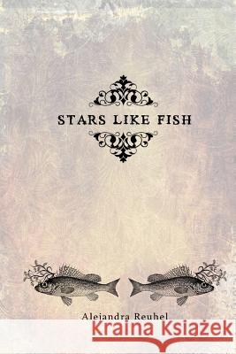 Stars Like Fish Alejandra Reuhel 9781470098544 Createspace - książka