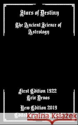 Stars of Destiny: The Ancient Science of Astrology Tarl Warwick Trix Devos 9781687029027 Independently Published - książka