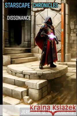 Starscape Chronicles: Dissonance: from the shadows of the sci-fi space opera Jeremiah D Macroberts   9798397913829 Independently Published - książka