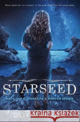 Starseed: Book 1 of the Shadow & Shifter Series: Young Adult Paranormal Romance Hillier, Olivia 9780645559606 Olivia Hillier - książka