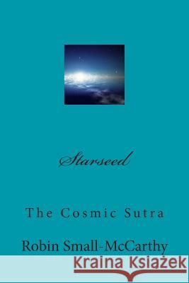 Starseed: The Cosmic Sutra Robin Cheryl Small-McCarthy 9781494492168 Createspace Independent Publishing Platform - książka