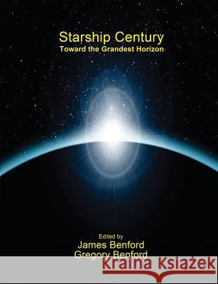 Starship Century: Toward the Grandest Horizon Gregory Benford James Benford 9781939051295 Lucky Bat Books - książka