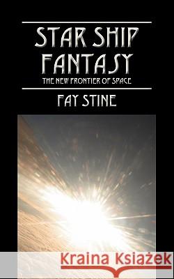 Starship Fantasy: The New Frontier of Space Stine, Fay 9781432727031 Outskirts Press - książka