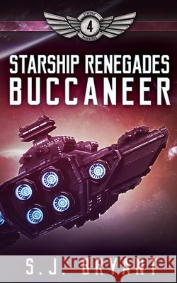 Starship Renegades: Buccaneer S. J. Bryant 9781652150107 Independently Published - książka