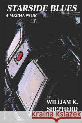 Starside Blues: A Mecha Noir William K Shepherd   9798755202657 Independently Published - książka