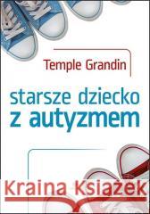 Starsze dziecko z autyzmem Temple Grandin 9788383090337 Harmonia - książka