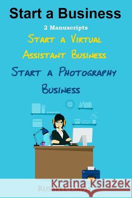 Start A Business: 2 Manuscripts - Start a Virtual Assistant Business, Start a Photography Business Davis, Russell 9781533119919 Createspace Independent Publishing Platform - książka