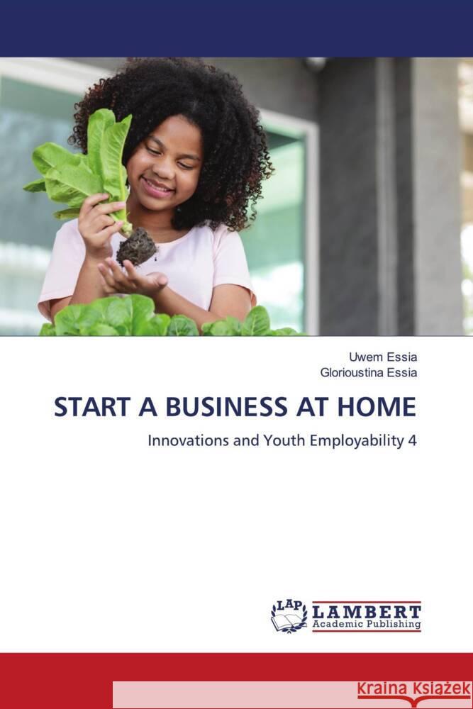 START A BUSINESS AT HOME Essia, Uwem, Essia, Glorioustina 9786205487877 LAP Lambert Academic Publishing - książka