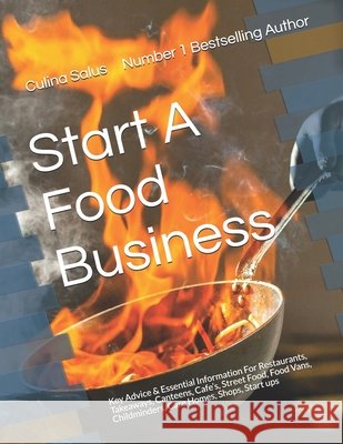 Start A Food Business: Restaurants, Takeaways, Canteens, Cafe's, Street Food, Food vans, Childminders, Care Homes, Shops, Mail Order Salus, Culina 9798688853803 Independently published - książka