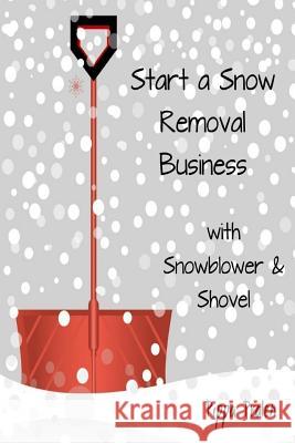Start a Snow Removal Business: with Snowblower and Shovel 'Pralen, Pippa 9781496036155 Createspace - książka