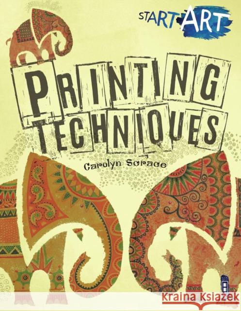 Start Art: Printing and other Amazing Techniques Carolyn Scrace   9781912233274 Salariya Book Company Ltd - książka