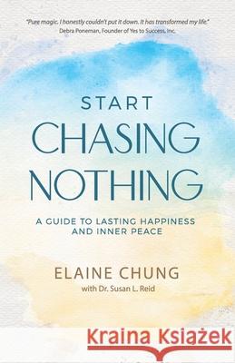 Start Chasing Nothing: A Guide to Lasting Happiness and Inner Peace Elaine Chung 9781951943837 Hybrid Global Publishing - książka