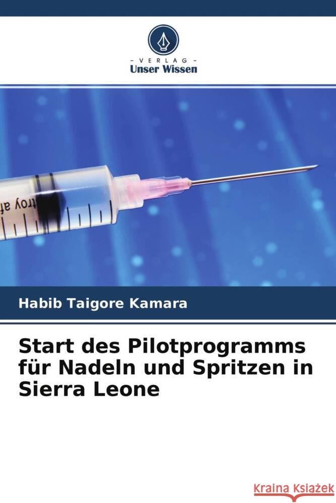 Start des Pilotprogramms für Nadeln und Spritzen in Sierra Leone Kamara, Habib Taigore 9786204551968 Verlag Unser Wissen - książka