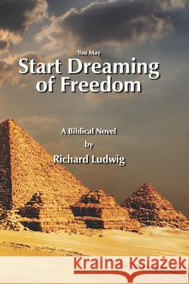 Start Dreaming of Freedom Richard Ludwig 9781793020826 Independently Published - książka