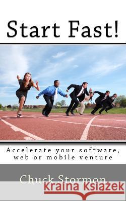 Start Fast!: How to accelerate your software / internet / mobile venture Stormon, Chuck 9781468050752 Createspace - książka