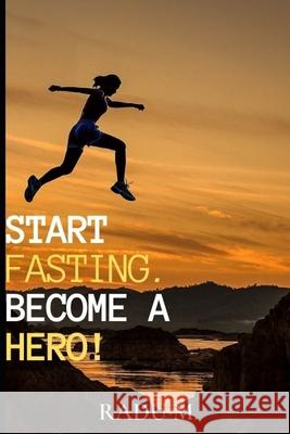 Start Fasting.Become a Hero! Radu Mihutescu 9798528387130 Independently Published - książka