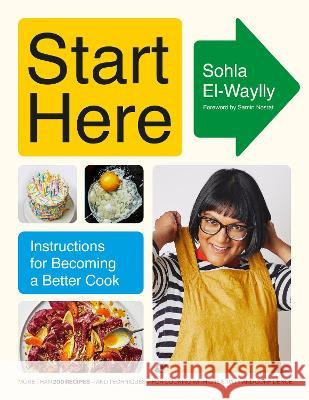 Start Here: Instructions for Becoming a Better Cook: A Cookbook Sohla El-Waylly Samin Nosrat 9780593320464 Knopf Publishing Group - książka