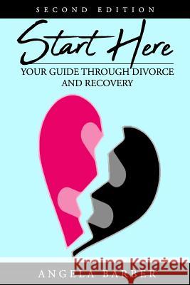 Start Here: Your Guide Through Divorce and Recovery 2nd Edition Angela Barber 9781724677426 Createspace Independent Publishing Platform - książka