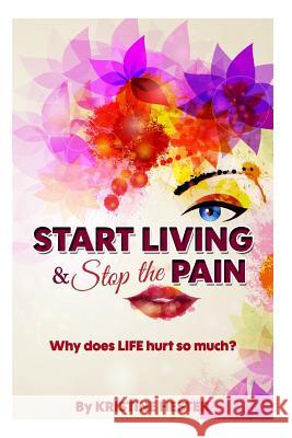 Start Living and Stop the Pain: Why does LIFE hurt so much? Hester, Kristine 9781511547550 Createspace - książka