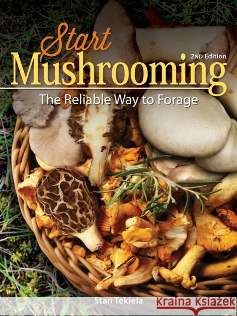 Start Mushrooming: The Reliable Way to Forage Tekiela, Stan 9781591938309 Adventure Publications - książka