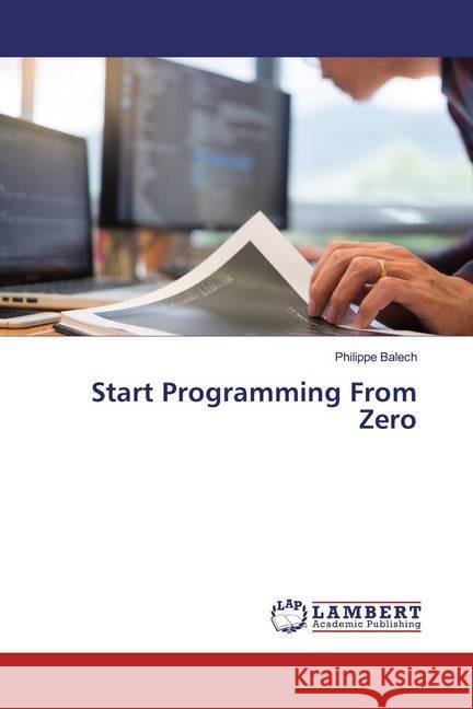 Start Programming From Zero Balech, Philippe 9786139579099 LAP Lambert Academic Publishing - książka