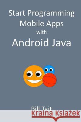 Start Programming Mobile Apps with Android Java Bill Tait 9781512123241 Createspace - książka