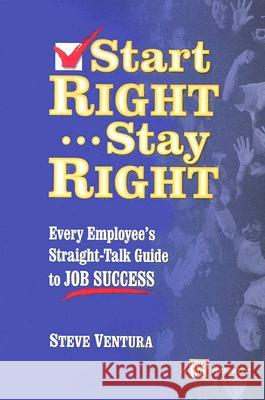 Start Right... Stay Right: Every Employee's Straight-Talk Guide to Job Success Ventura, Steve 9781885228598 Performance Systems Co. - książka