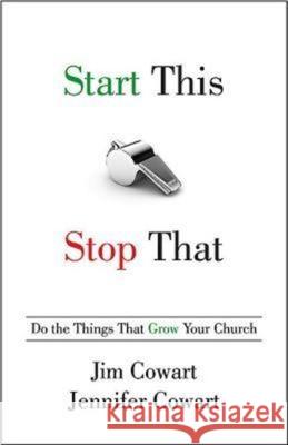 Start This, Stop That: Do the Things That Grow Your Church Cowart, Jim 9781426752360 Abingdon Press - książka
