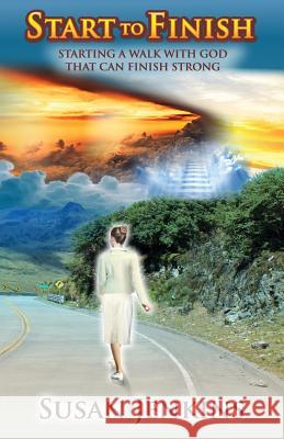 Start to Finish: Starting a Walk with God That Can Finish Strong Susan Jenkins 9781985097247 Createspace Independent Publishing Platform - książka
