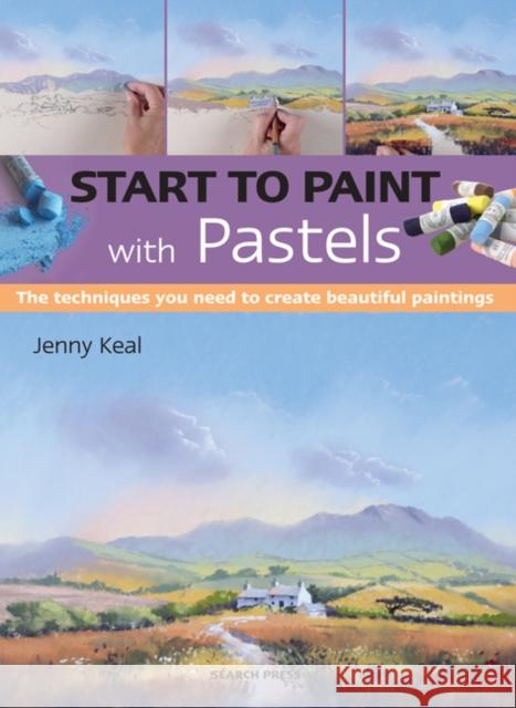 Start to Paint with Pastels: The Techniques You Need to Create Beautiful Paintings Jenny Keal 9781782216216 Search Press Ltd - książka