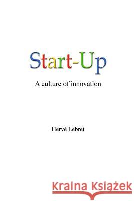 Start-Up, a culture of innovation Lebret, Herve 9781530431380 Createspace Independent Publishing Platform - książka