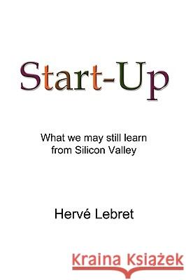 Start-Up: Ce Que Nous Pouvons Encore Apprendre De La Silicon Valley Lebret, Herve 9781434817334 Createspace - książka