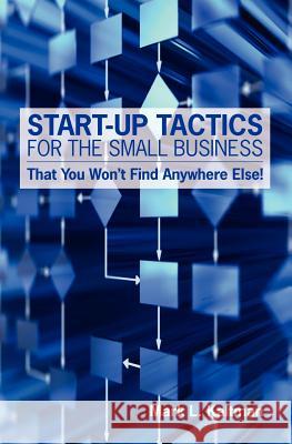 Start Up Tactics For The Small Business: That You Won't Find Anywhere Else! Kaltman, Mark L. 9781439221761 Booksurge Publishing - książka