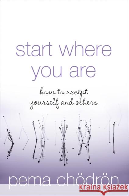 Start Where You Are: How to Accept Yourself and Others Pema Chodron 9780007190621 HarperCollins Publishers - książka