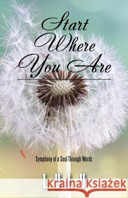 Start Where You Are: Symphony of a Soul Through Words Lulu 9781504387873 Balboa Press - książka