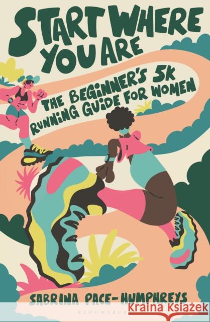 Start Where You Are: The Beginner’s 5k Running Guide for Women Sabrina Pace-Humphreys 9781399423311 Bloomsbury Sport - książka