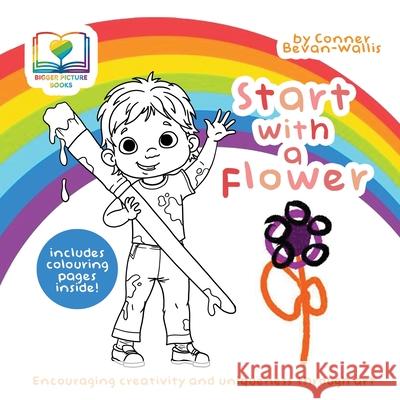 Start With A Flower: Encouraging Creativity and Uniqueness Through Art Conner Bevan-Wallis Izzy and Jack                            Jack Bean 9781916975026 Bigger Picture Books - książka
