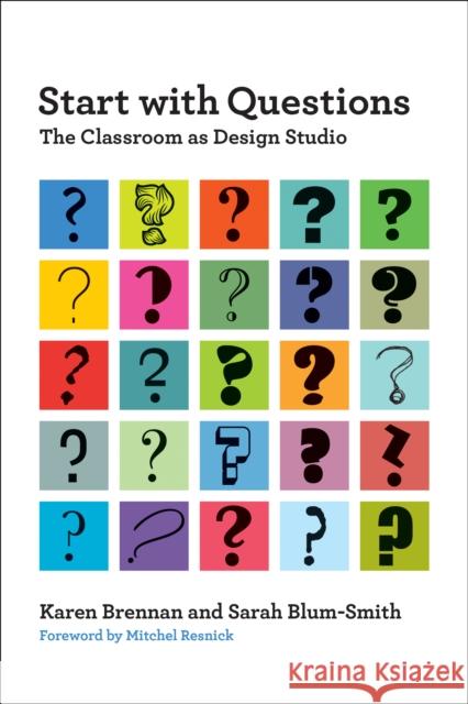 Start with Questions: The Classroom as Design Studio Sarah Blum-Smith 9780262051460 MIT Press - książka
