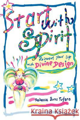 Start with Spirit: Reinvent your Life with Divine Design Burns Tufano, Rebecca 9780595355136 iUniverse - książka