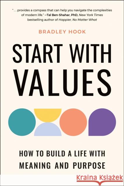 Start with Values: How to Build a Life with Meaning and Purpose Bradley Hook 9781961293106 Hatherleigh Press,U.S. - książka