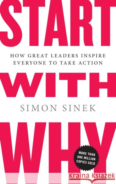 Start with Why: How Great Leaders Inspire Everyone to Take Action Sinek, Simon 9781591842804 Penguin Publishing Group - książka