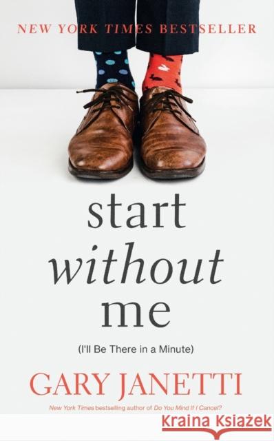 Start Without Me: (I'll Be There in a Minute) Gary Janetti 9781250225863 St Martin's Press - książka
