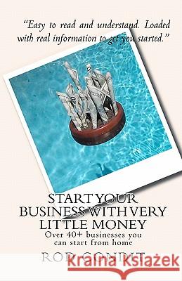 Start your business with very little money: Over 40+ businesses you can start from home Condit, Rod 9781442121478 Createspace - książka