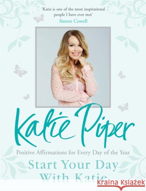 Start Your Day With Katie: 365 Affirmations for a Year of Positive Thinking Katie Piper 9781784296278 Quercus Publishing - książka