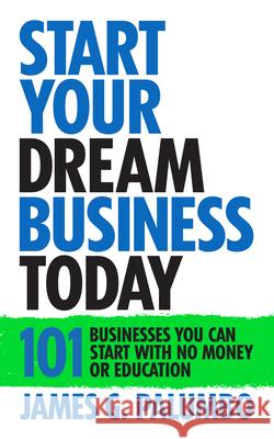 Start Your Dream Business Today: Businesses You Can Start with No Money or Education James G. Palumbo 9781722510602 G&D Media - książka